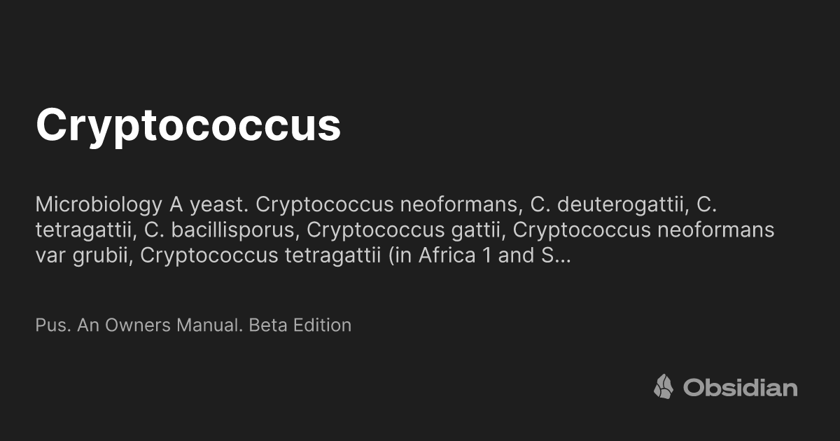 Cryptococcs Cryptococcus - Pus. An Owners Manual. Beta Edition - Obsidian Publish