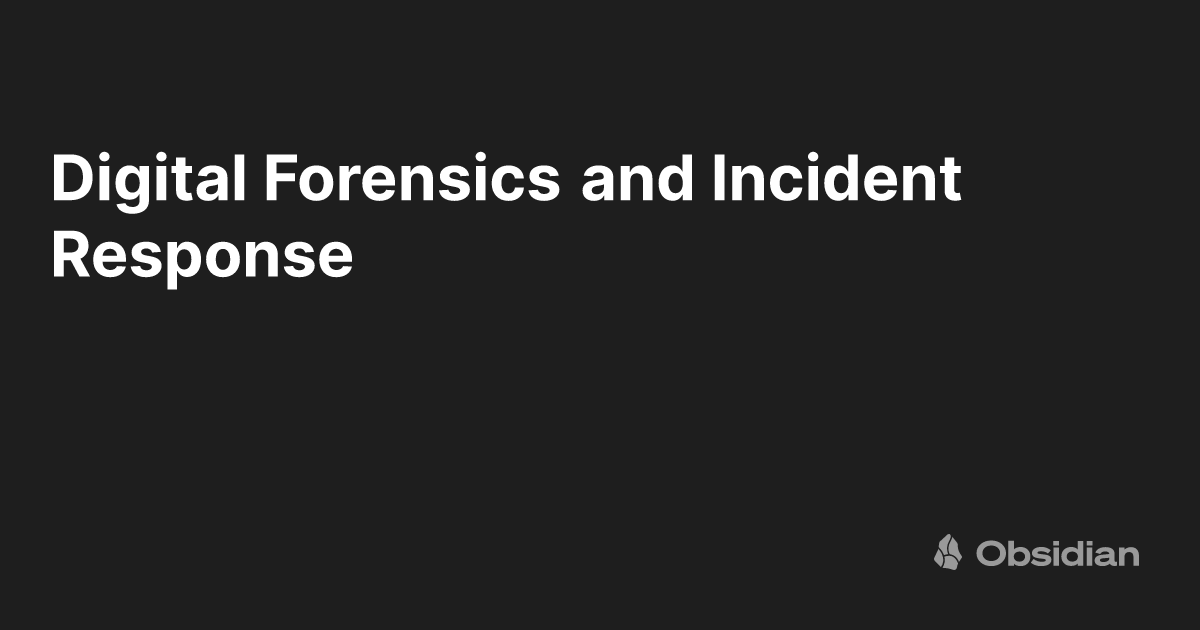Digital Forensics and Incident Response - Obsidian Publish