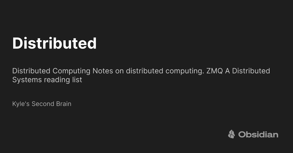 Distributed Kyle s Second Brain Obsidian Publish Distributed kyle s second brain obsidian publish