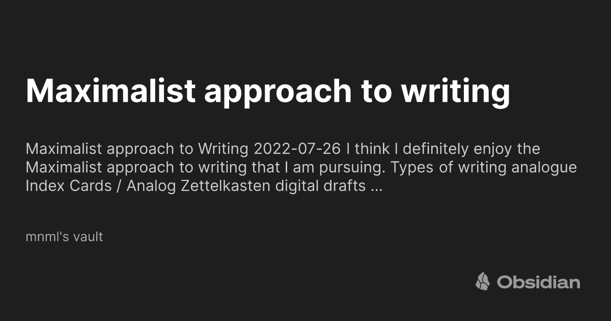 Maximalist approach to writing - mnml's vault - Obsidian Publish