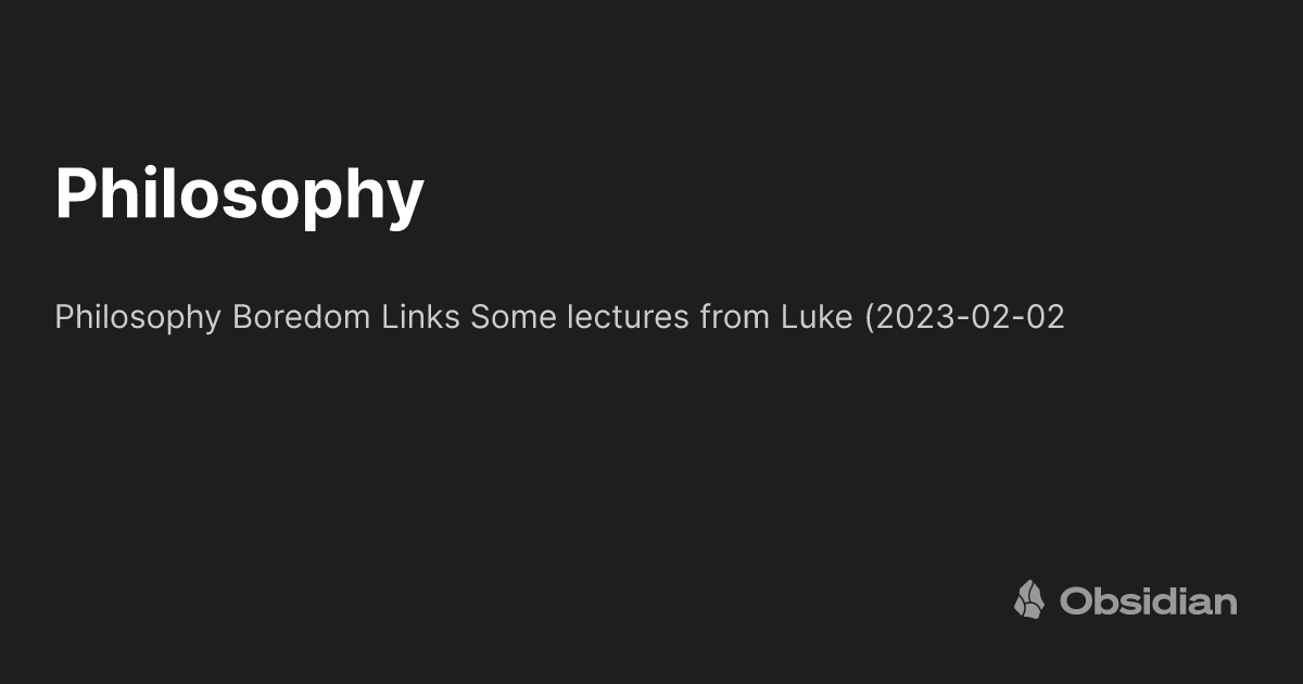 Philosophy - mnml's vault - Obsidian Publish