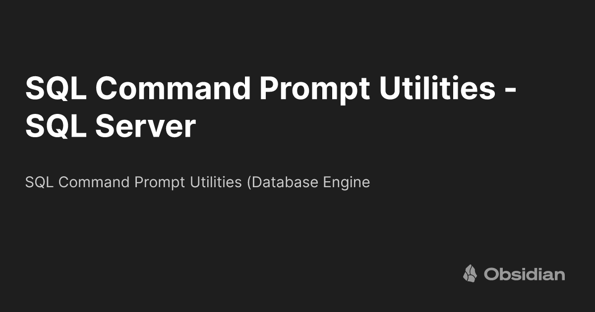 SQL Command Prompt Utilities - SQL Server - KaaS - Obsidian Publish