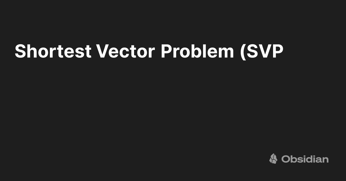 Shortest Vector Problem (SVP) - Obsidian Publish