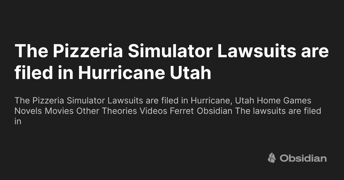 The Pizzeria Simulator Lawsuits Are Filed In Hurricane Utah Obsidian the-pizzeria-simulator-lawsuits-are-filed-in-hurricane-utah-obsidian