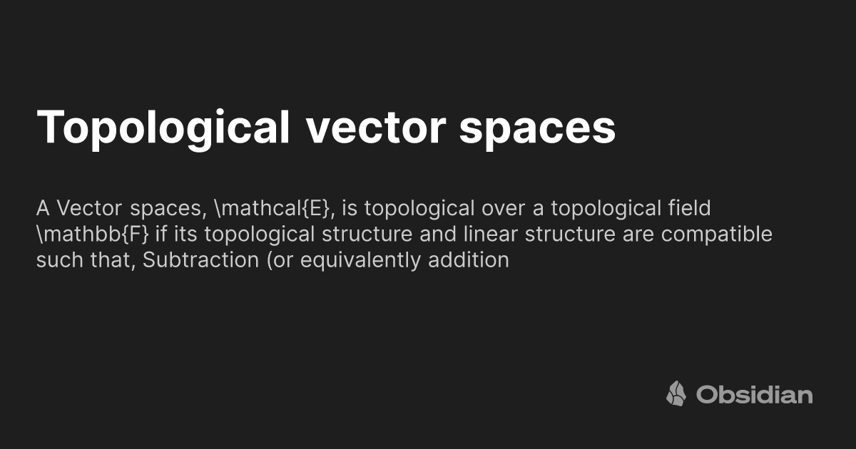 Topological vector spaces - The Quantum Well - Obsidian Publish