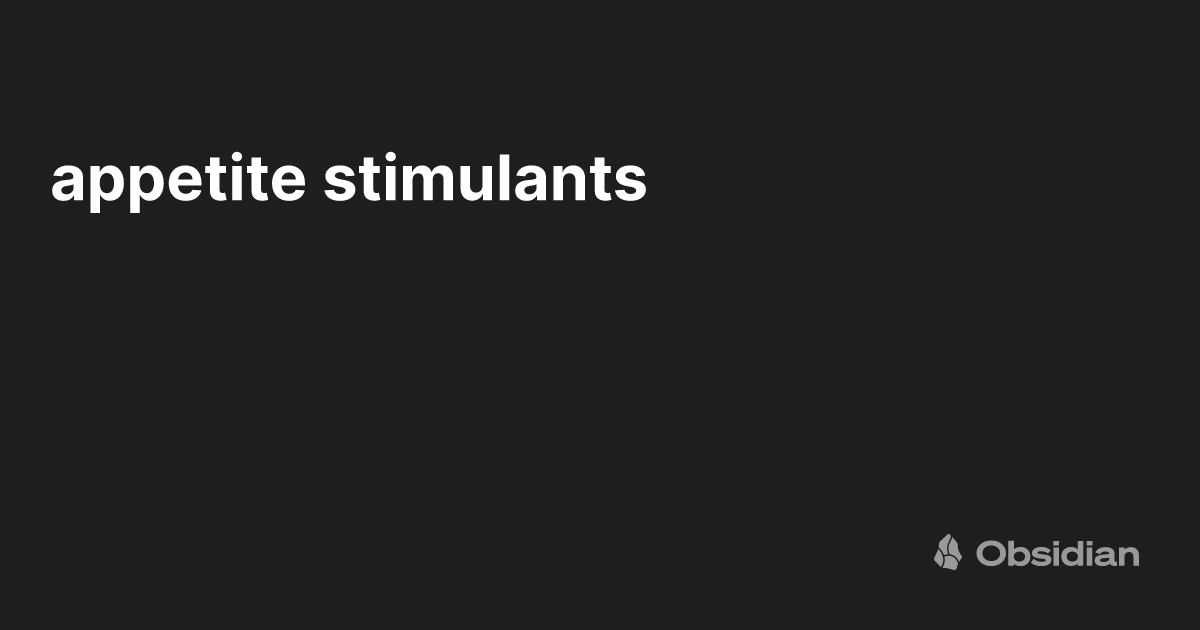 appetite stimulants Obsidian Publish
