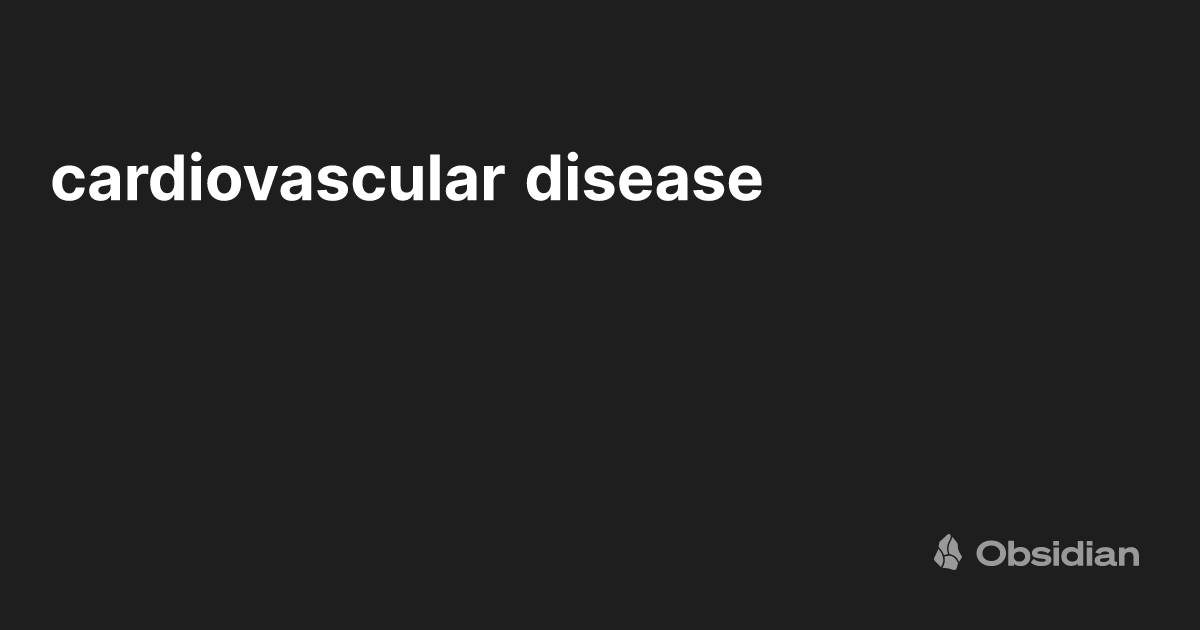 cardiovascular disease - Obsidian Publish