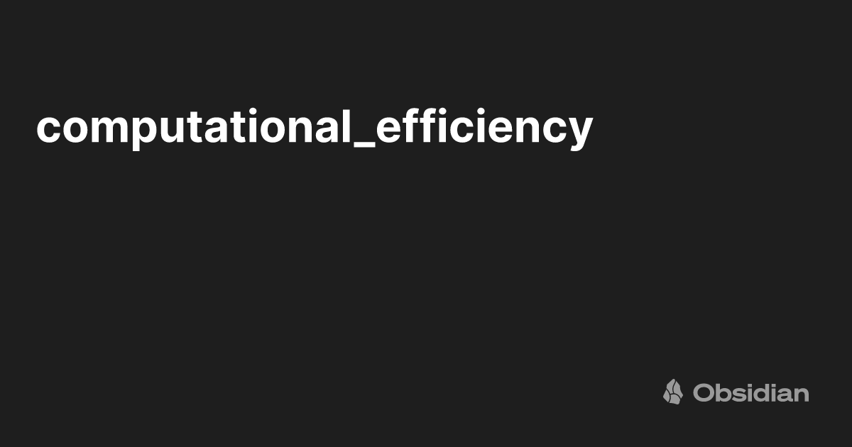 computational_efficiency - Obsidian Publish