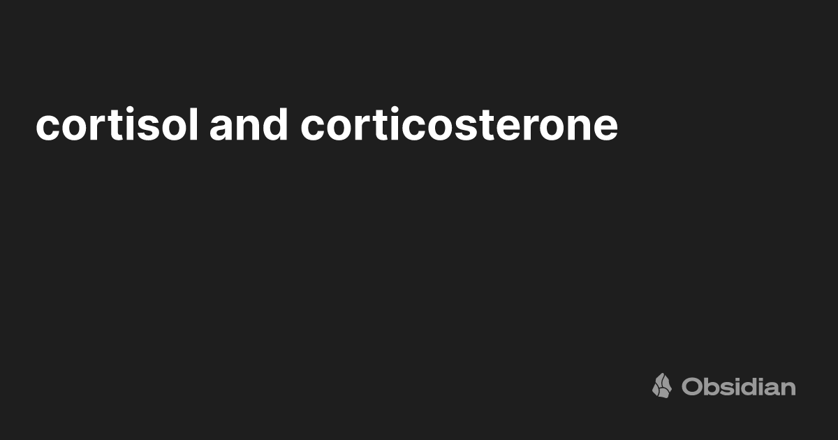 cortisol and corticosterone - Obsidian Publish