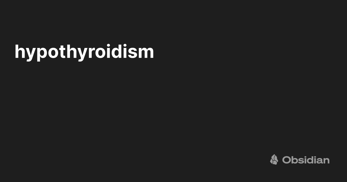 hypothyroidism - Obsidian Publish