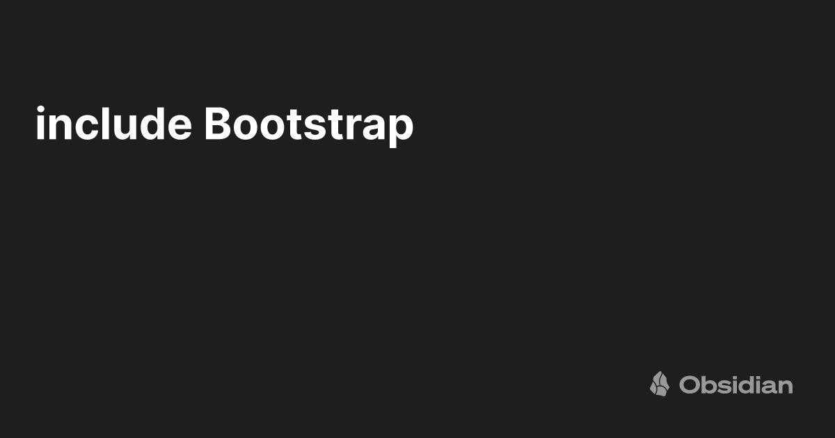 include Bootstrap - eriktuck - Obsidian Publish