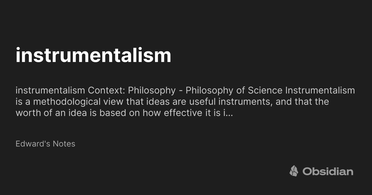 instrumentalism Edward's Notes Obsidian Publish