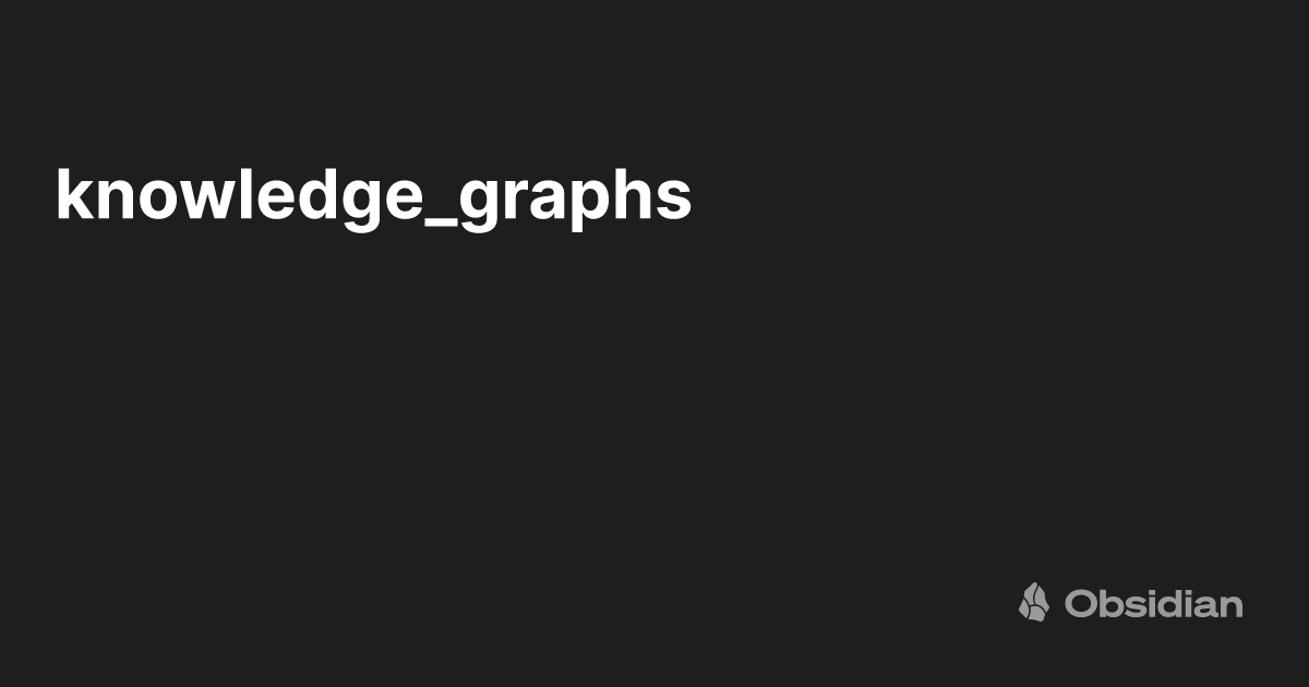 knowledge_graphs - Obsidian Publish