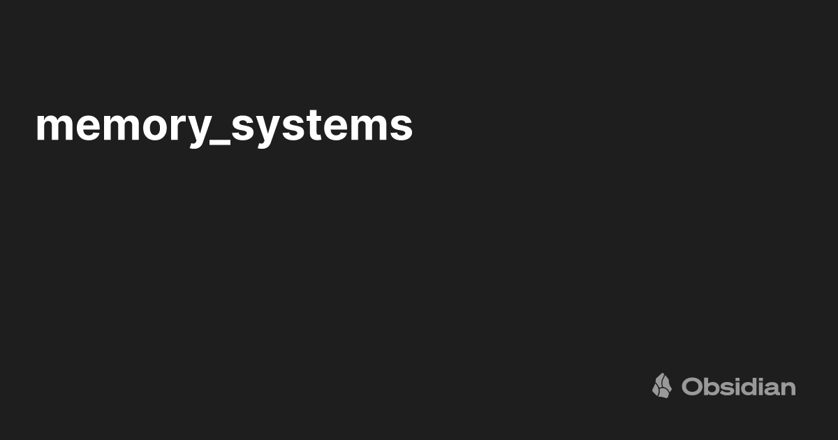 memory_systems - Obsidian Publish