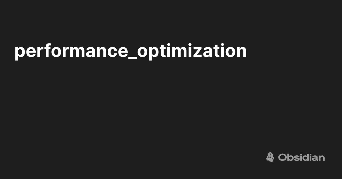 performance_optimization - Obsidian Publish