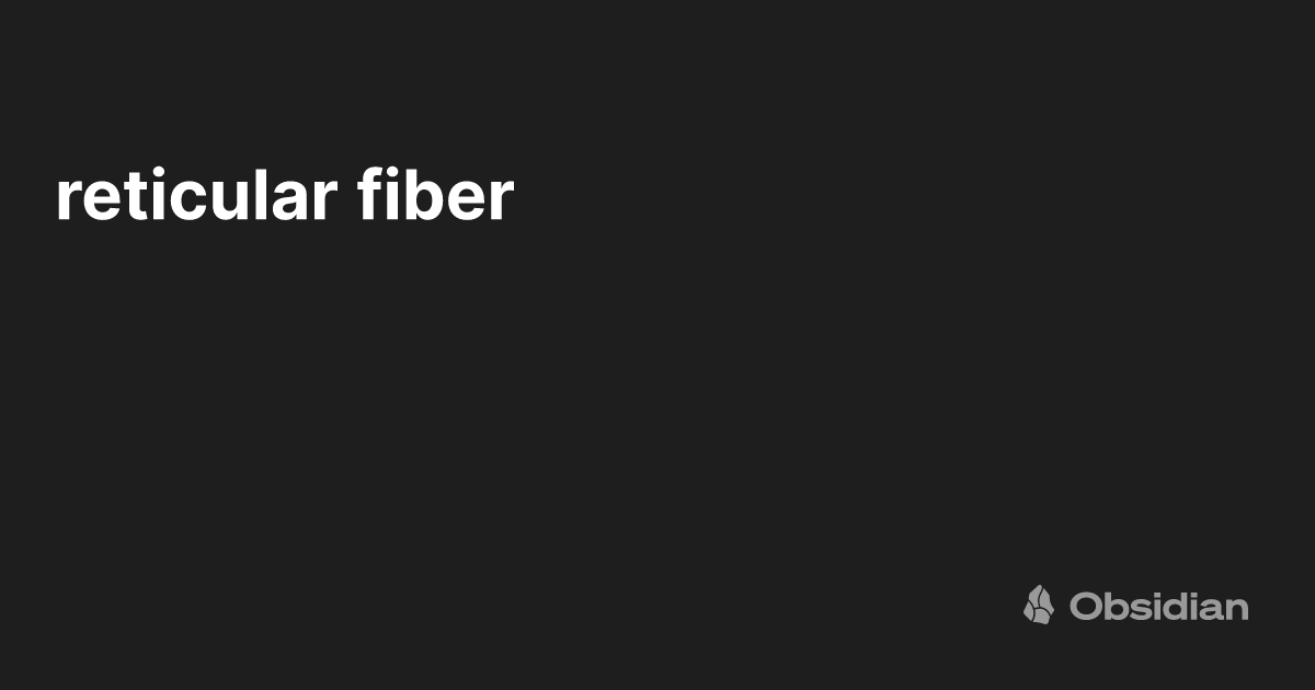 reticular fiber Obsidian Publish