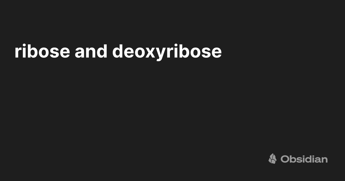 ribose and deoxyribose - Obsidian Publish