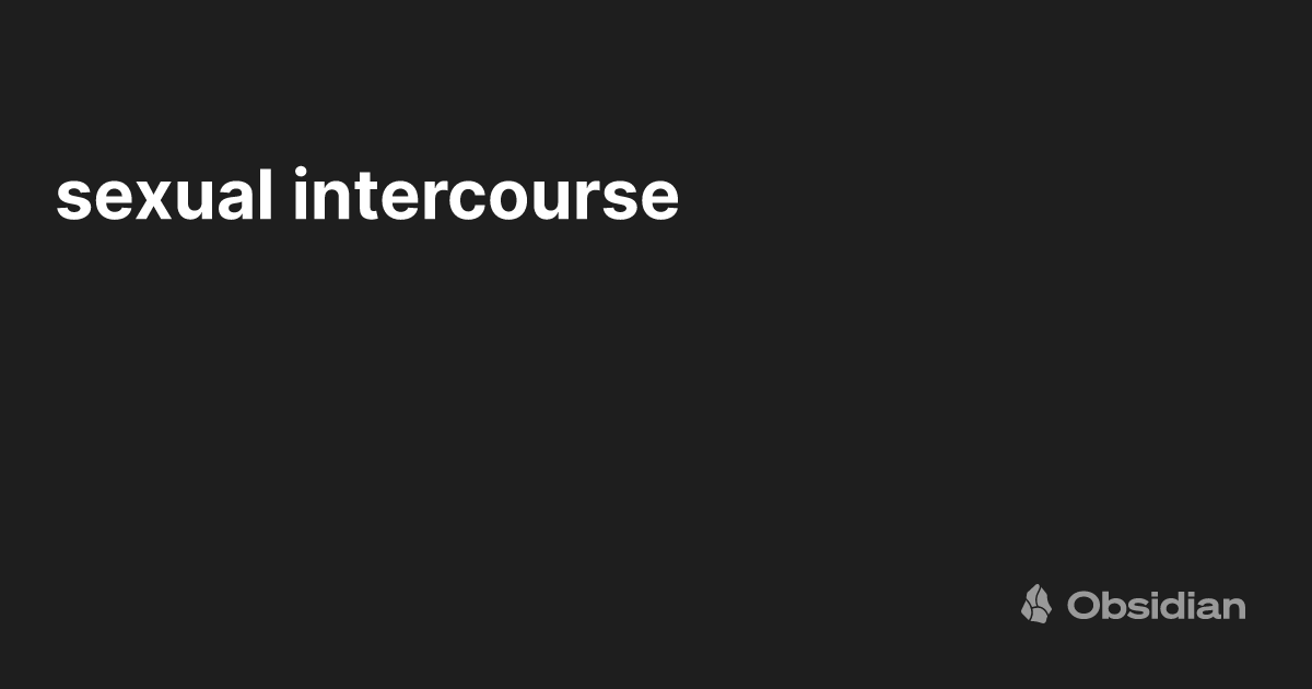 sexual intercourse - Obsidian Publish