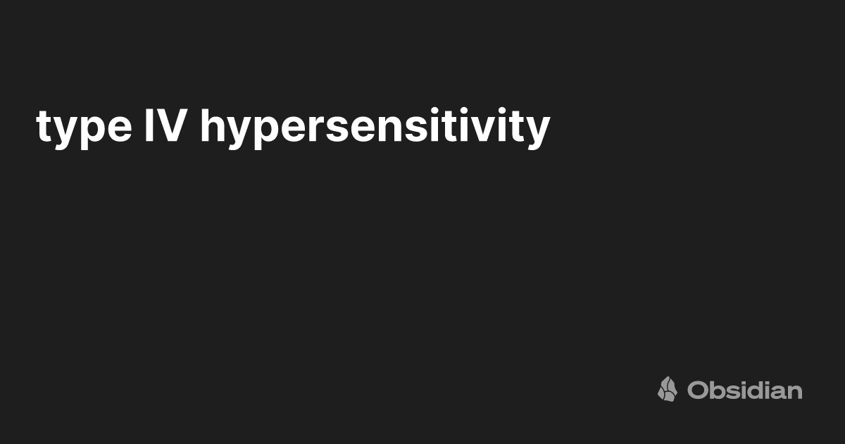 type IV hypersensitivity - Obsidian Publish